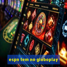 espn tem no globoplay